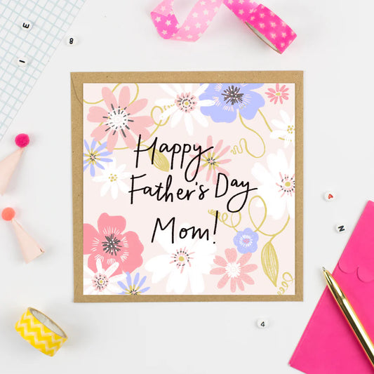 HAPPY FATHER'S DAY MOM!