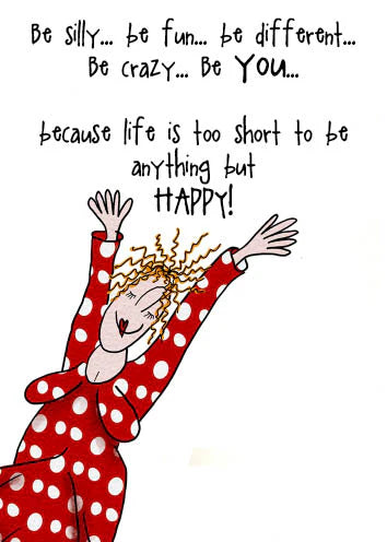 Be silly Be fun Be You